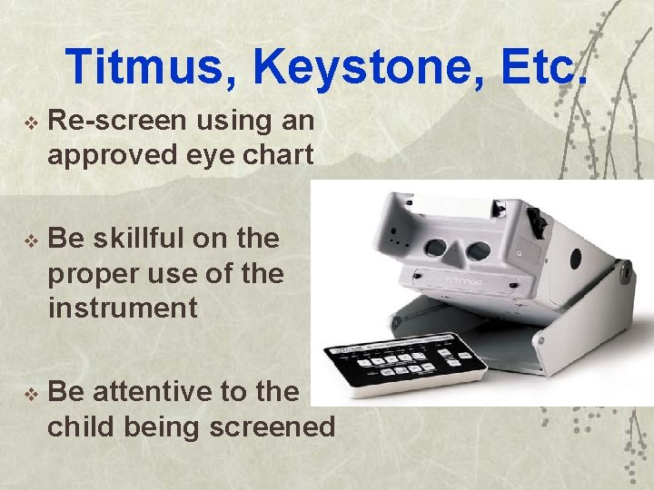 Titmus, Keystone, Etc. v Re-screen using an approved eye chart v Be skillful on