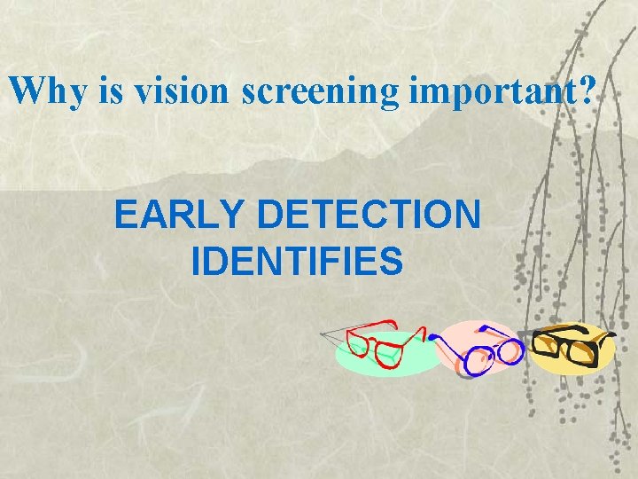 Why is vision screening important? EARLY DETECTION IDENTIFIES 