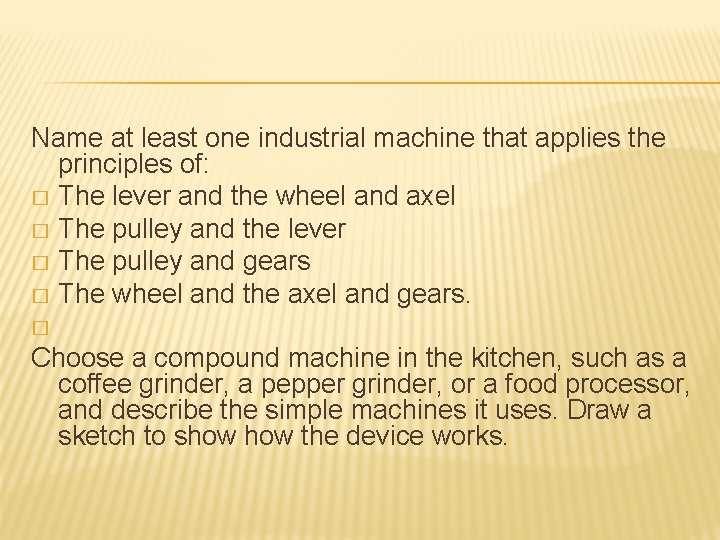 Name at least one industrial machine that applies the principles of: � The lever