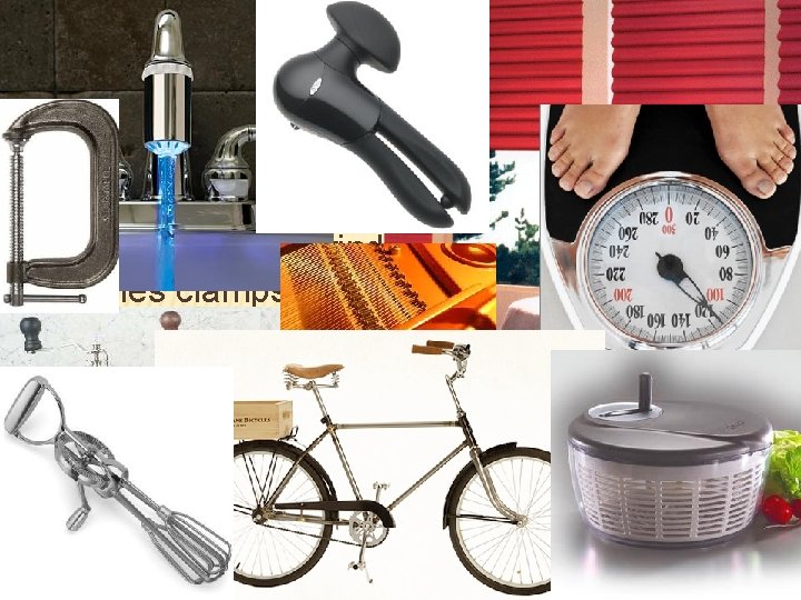 � Other common examples found around the house are can openers, faucets, window shades,