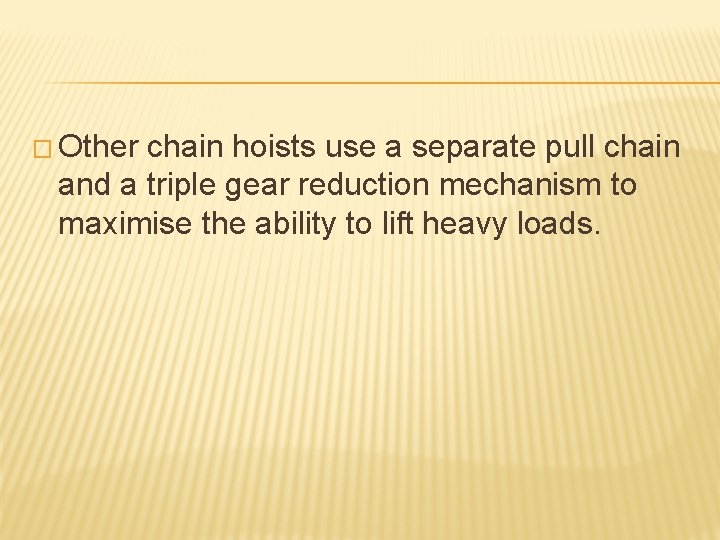 � Other chain hoists use a separate pull chain and a triple gear reduction