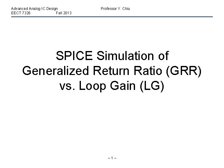 Advanced Analog IC Design EECT 7326 Fall 2013 Professor Y. Chiu SPICE Simulation of