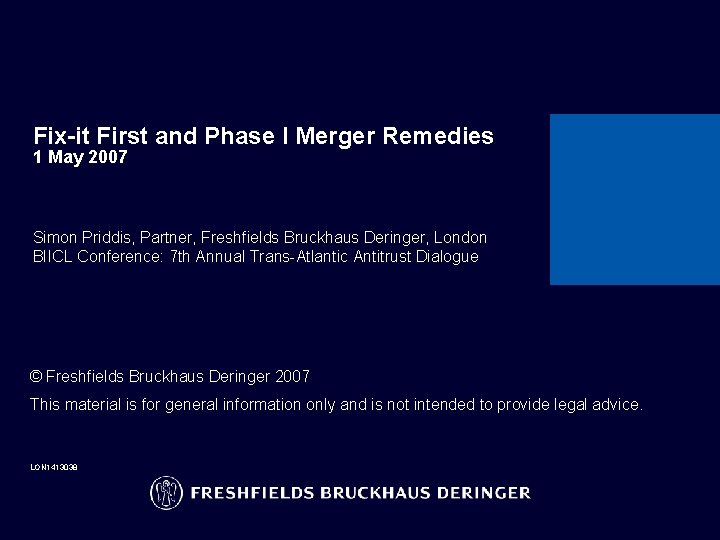 Fix-it First and Phase I Merger Remedies 1 May 2007 Simon Priddis, Partner, Freshfields
