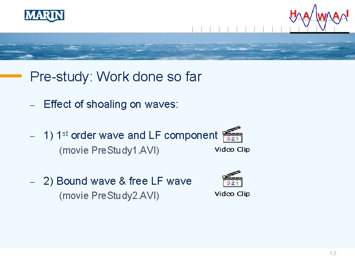 Pre-study: Work done so far – Effect of shoaling on waves: – 1) 1