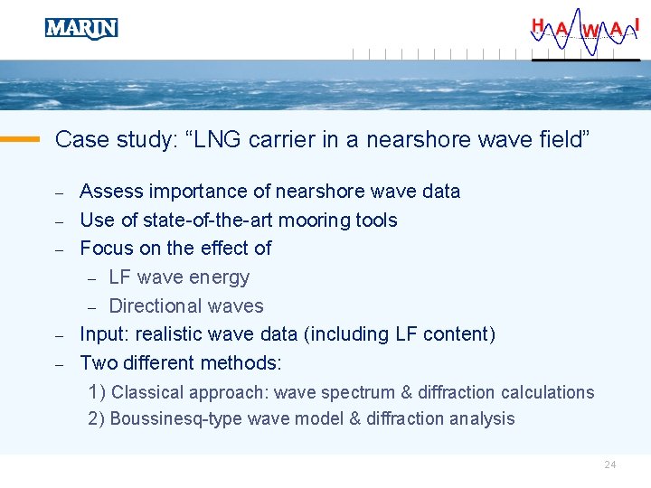 Case study: “LNG carrier in a nearshore wave field” – – – Assess importance