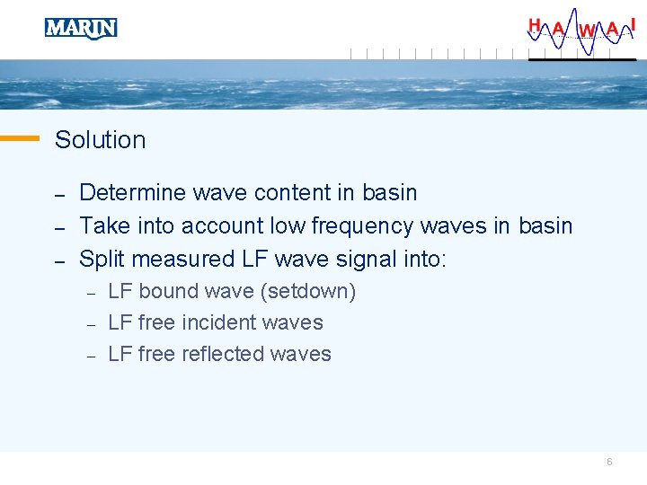 Solution – – – Determine wave content in basin Take into account low frequency