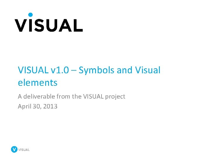 VISUAL v 1. 0 – Symbols and Visual elements A deliverable from the VISUAL