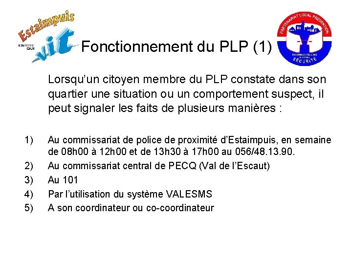 Fonctionnement du PLP (1) Lorsqu’un citoyen membre du PLP constate dans son quartier une