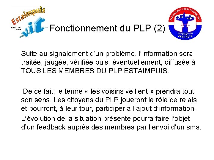 Fonctionnement du PLP (2) Suite au signalement d’un problème, l’information sera traitée, jaugée, vérifiée