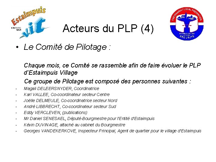 Acteurs du PLP (4) • Le Comité de Pilotage : Chaque mois, ce Comité