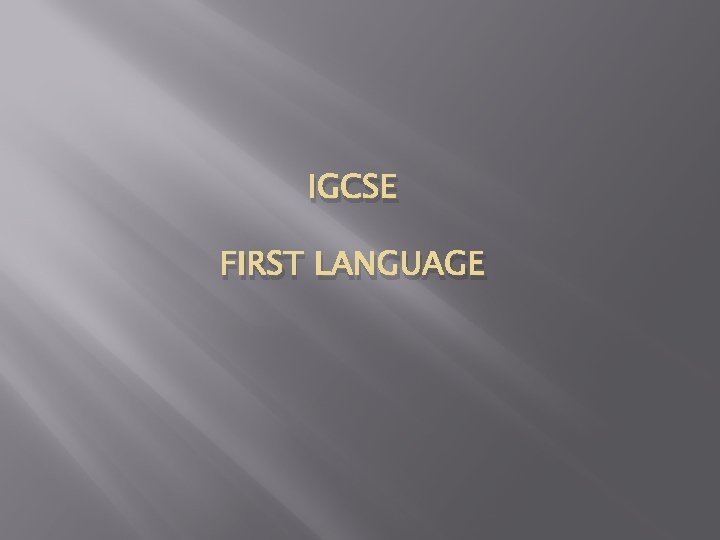 IGCSE FIRST LANGUAGE 