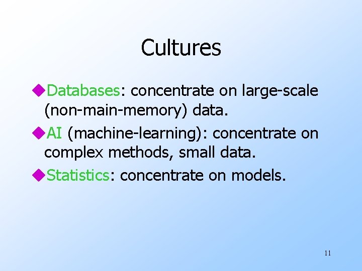 Cultures u. Databases: concentrate on large-scale (non-main-memory) data. u. AI (machine-learning): concentrate on complex