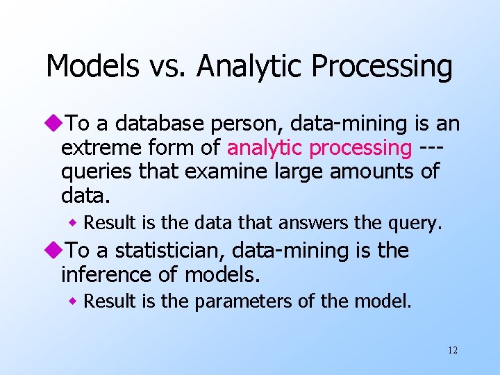 Models vs. Analytic Processing u. To a database person, data-mining is an extreme form