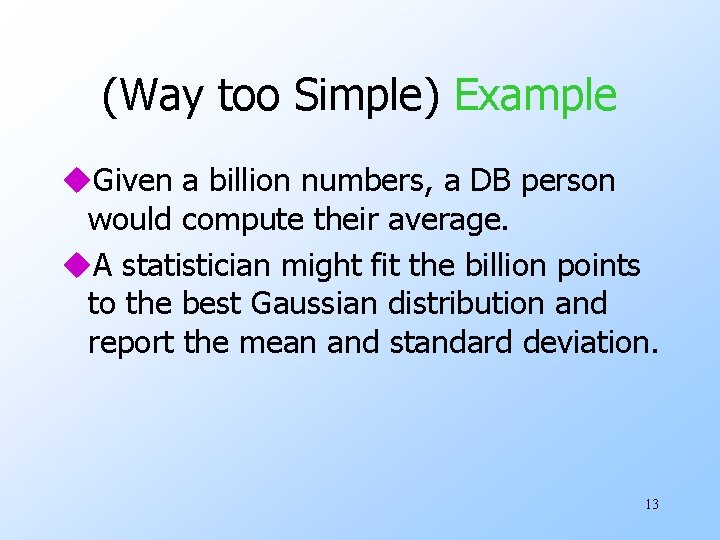 (Way too Simple) Example u. Given a billion numbers, a DB person would compute