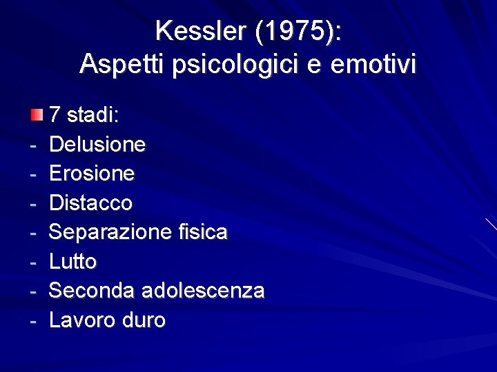 Kessler (1975): Aspetti psicologici e emotivi - 7 stadi: Delusione Erosione Distacco Separazione fisica