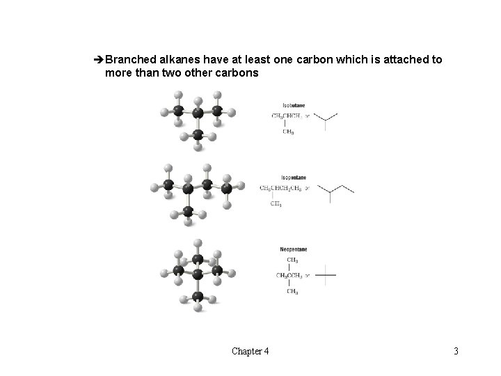 èBranched alkanes have at least one carbon which is attached to more than two