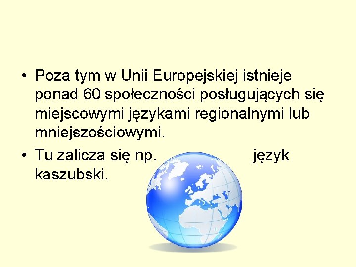 • Poza tym w Unii Europejskiej istnieje ponad 60 społeczności posługujących się miejscowymi • Poza tym w Unii Europejskiej istnieje ponad 60 społeczności posługujących się miejscowymi