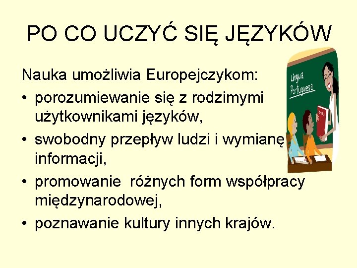 PO CO UCZYĆ SIĘ JĘZYKÓW Nauka umożliwia Europejczykom: • porozumiewanie się z rodzimymi użytkownikami PO CO UCZYĆ SIĘ JĘZYKÓW Nauka umożliwia Europejczykom: • porozumiewanie się z rodzimymi użytkownikami