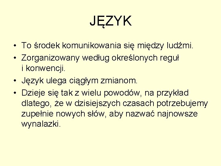 JĘZYK • To środek komunikowania się między ludźmi. • Zorganizowany według określonych reguł i