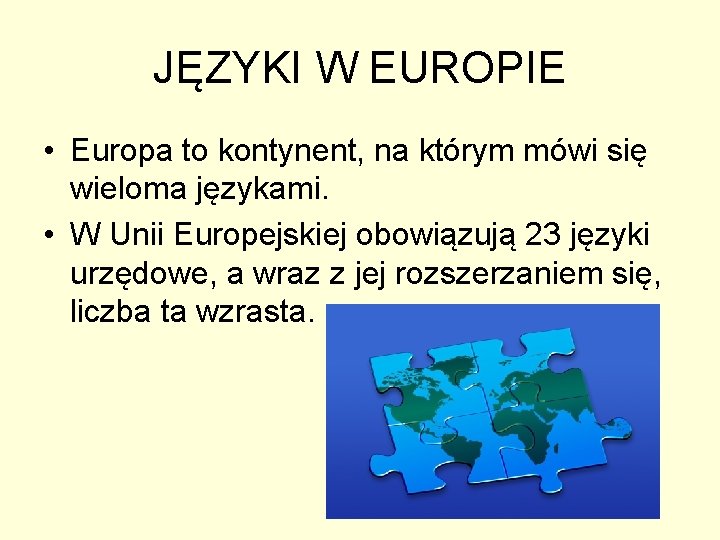 JĘZYKI W EUROPIE • Europa to kontynent, na którym mówi się wieloma językami. •