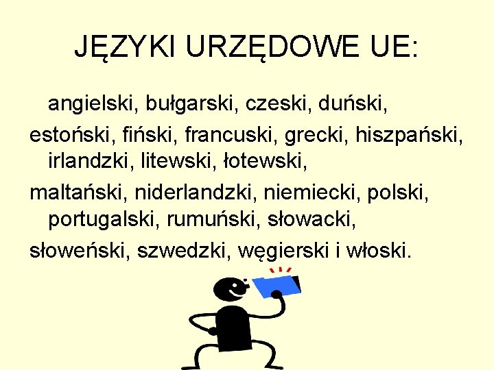 JĘZYKI URZĘDOWE UE: angielski, bułgarski, czeski, duński, estoński, fiński, francuski, grecki, hiszpański, irlandzki, litewski, JĘZYKI URZĘDOWE UE: angielski, bułgarski, czeski, duński, estoński, fiński, francuski, grecki, hiszpański, irlandzki, litewski,