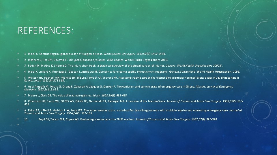 REFERENCES: • 1. Mock C. Confronting the global burden of surgical disease. World journal
