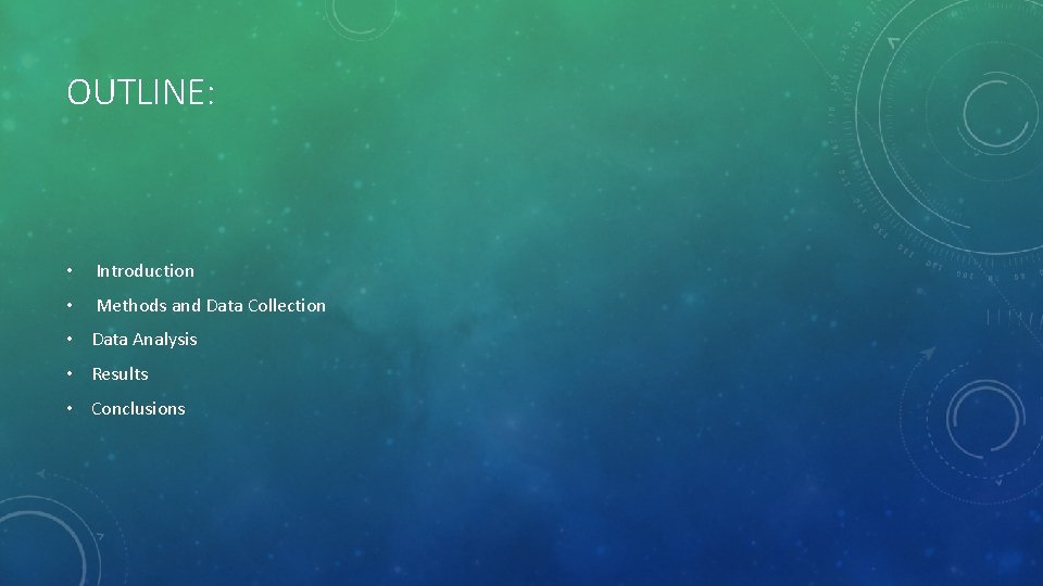 OUTLINE: • Introduction • Methods and Data Collection • Data Analysis • Results •