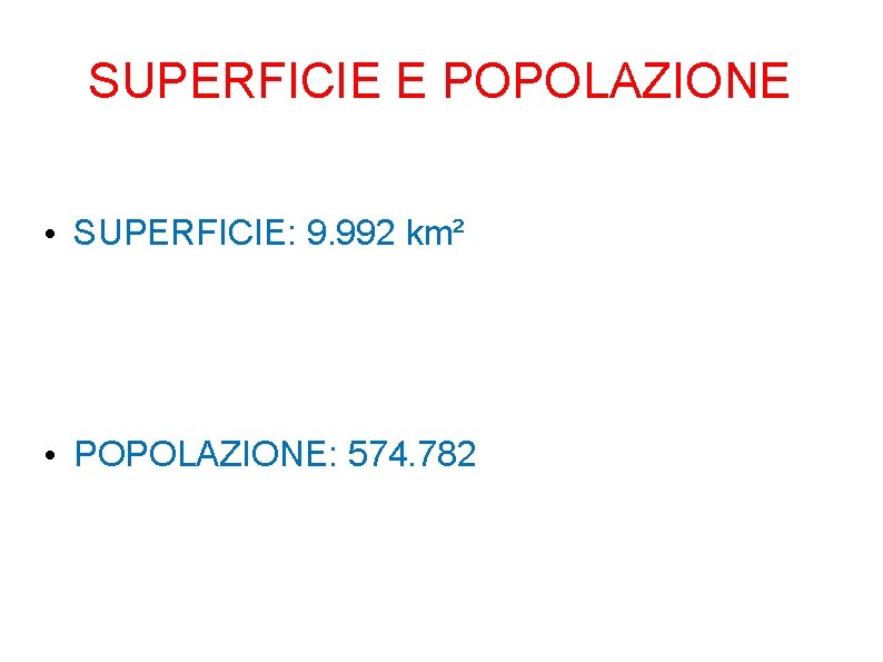 SUPERFICIE E POPOLAZIONE • SUPERFICIE: 9. 992 km² • POPOLAZIONE: 574. 782 