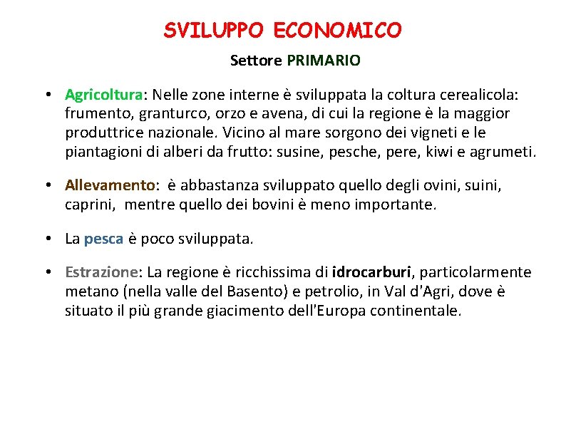 SVILUPPO ECONOMICO Settore PRIMARIO • Agricoltura: Nelle zone interne è sviluppata la coltura cerealicola: