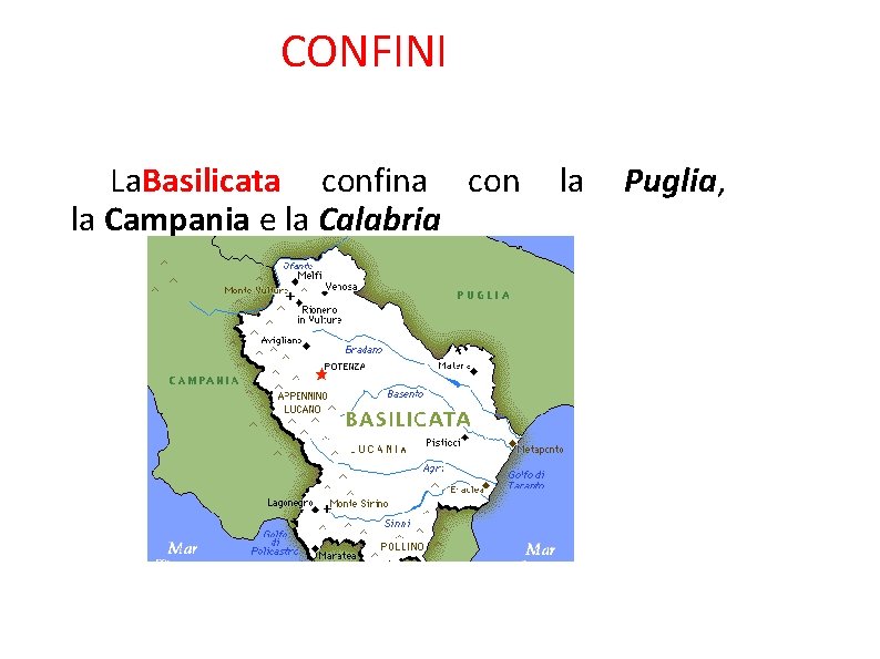 CONFINI La. Basilicata confina con la Puglia, la Campania e la Calabria 