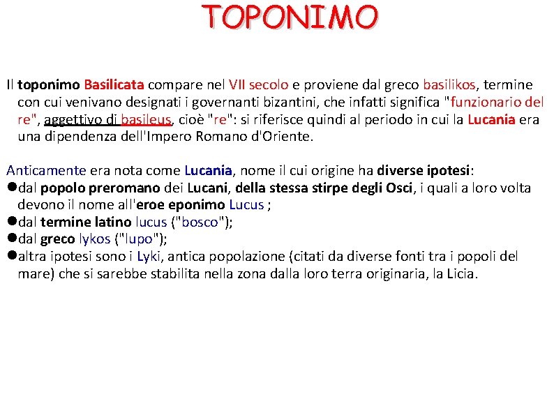 TOPONIMO Il toponimo Basilicata compare nel VII secolo e proviene dal greco basilikos, termine