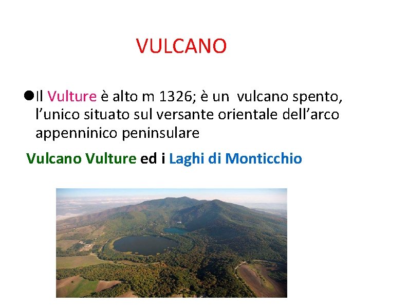 VULCANO Il Vulture è alto m 1326; è un vulcano spento, l’unico situato sul