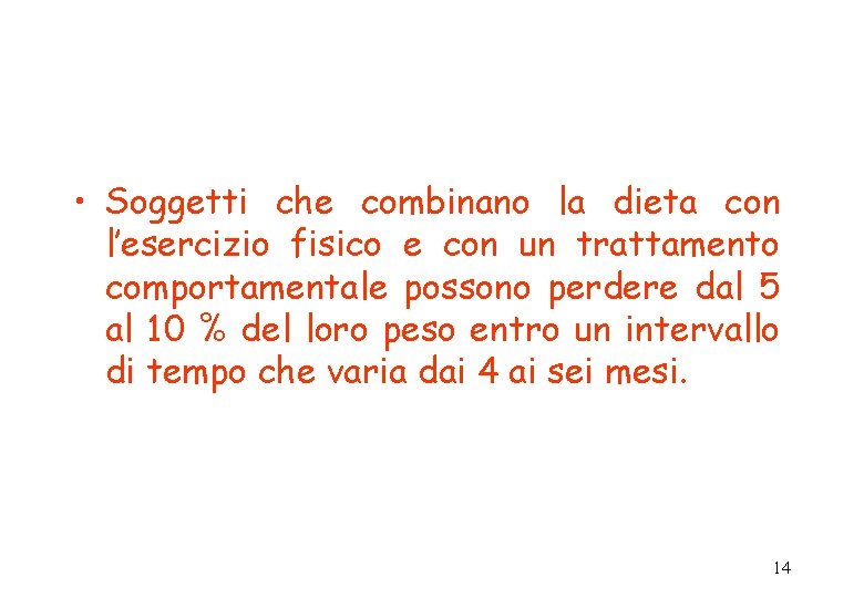 • Soggetti che combinano la dieta con l’esercizio fisico e con un trattamento • Soggetti che combinano la dieta con l’esercizio fisico e con un trattamento