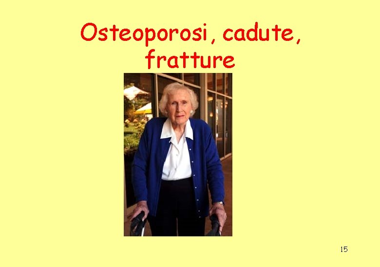 Osteoporosi, cadute, fratture 15 