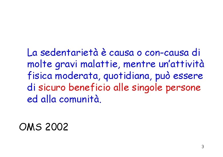 La sedentarietà è causa o con-causa di molte gravi malattie, mentre un’attività fisica moderata,