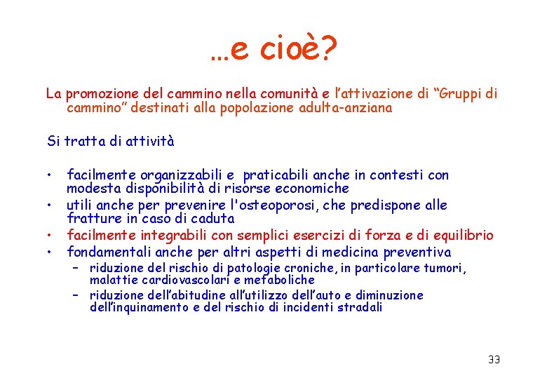 …e cioè? La promozione del cammino nella comunità e l’attivazione di “Gruppi di cammino” …e cioè? La promozione del cammino nella comunità e l’attivazione di “Gruppi di cammino”