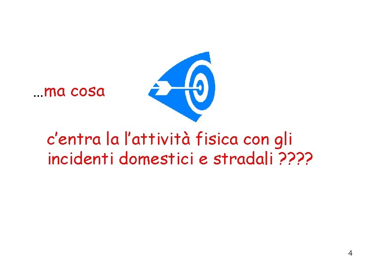 …ma cosa c’entra la l’attività fisica con gli incidenti domestici e stradali ? ? …ma cosa c’entra la l’attività fisica con gli incidenti domestici e stradali ? ?