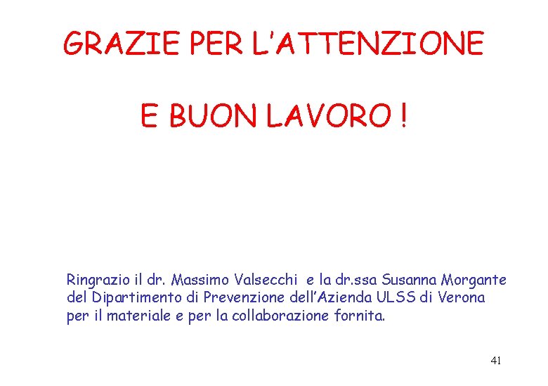 GRAZIE PER L’ATTENZIONE E BUON LAVORO ! Ringrazio il dr. Massimo Valsecchi e la