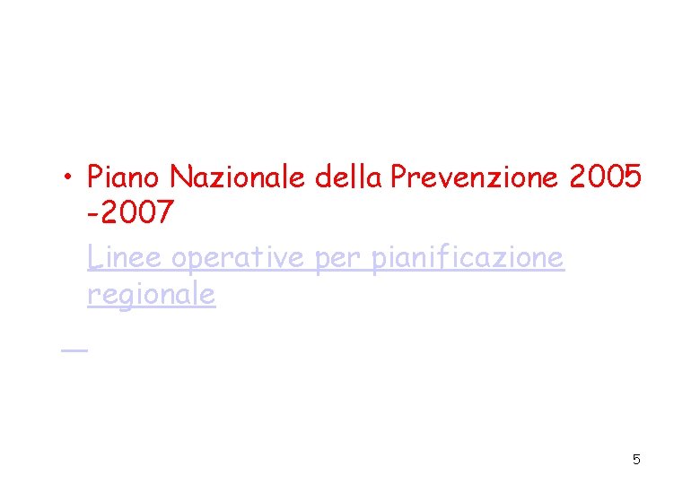  • Piano Nazionale della Prevenzione 2005 -2007 Linee operative per pianificazione regionale 5