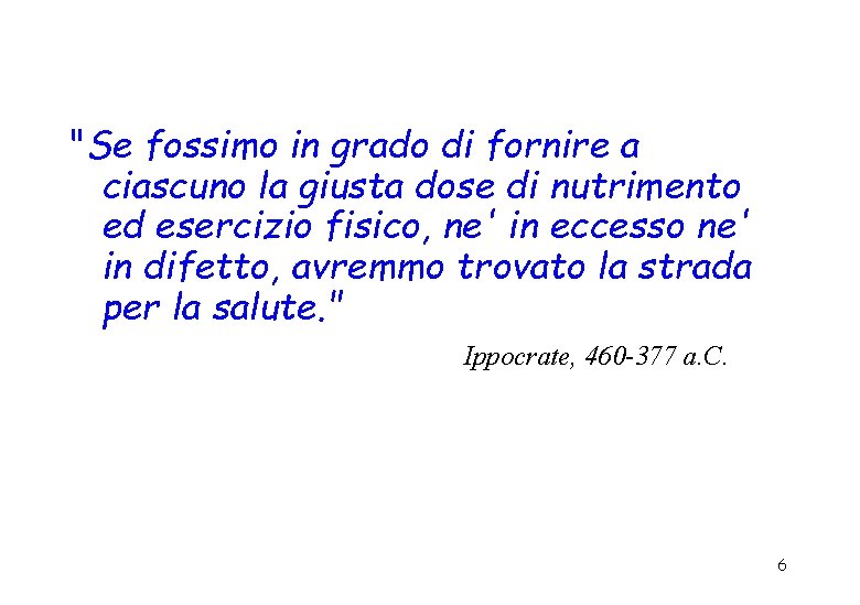 "Se fossimo in grado di fornire a ciascuno la giusta dose di nutrimento ed "Se fossimo in grado di fornire a ciascuno la giusta dose di nutrimento ed