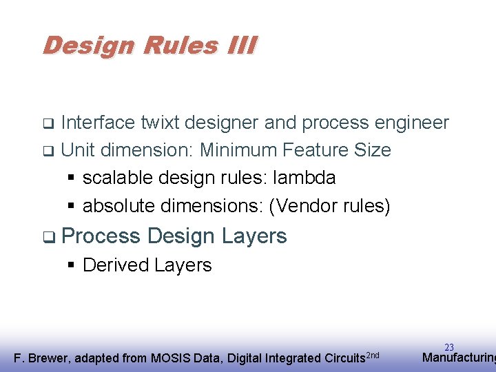 Design Rules III Interface twixt designer and process engineer q Unit dimension: Minimum Feature