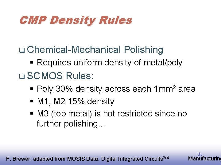 CMP Density Rules q Chemical-Mechanical Polishing § Requires uniform density of metal/poly q SCMOS