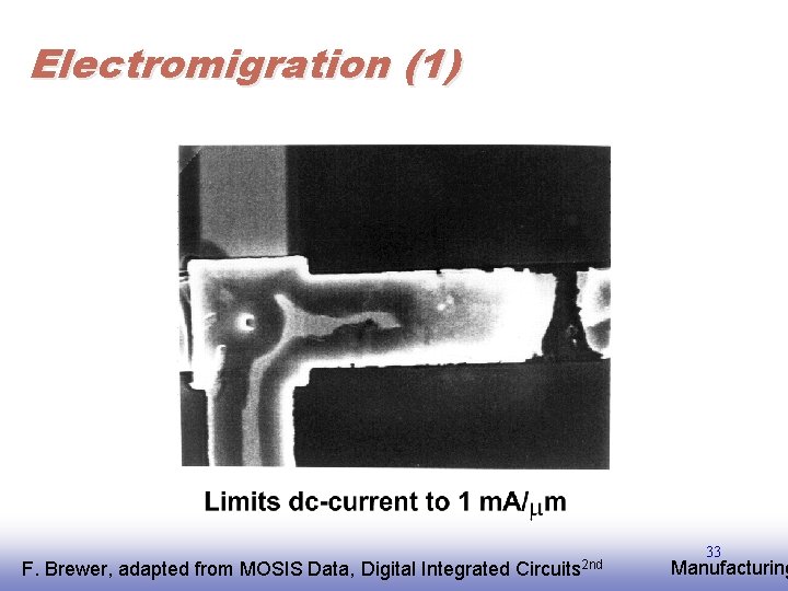 Electromigration (1) F. EE 141 Brewer, adapted from MOSIS Data, Digital Integrated Circuits 2