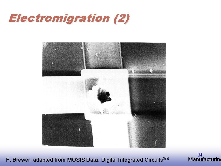 Electromigration (2) F. EE 141 Brewer, adapted from MOSIS Data, Digital Integrated Circuits 2