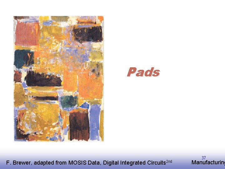 Pads F. EE 141 Brewer, adapted from MOSIS Data, Digital Integrated Circuits 2 nd