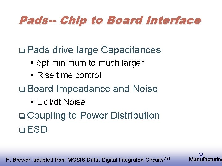 Pads-- Chip to Board Interface q Pads drive large Capacitances § 5 pf minimum