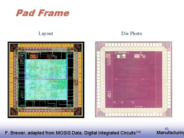 Pad Frame Layout F. EE 141 Brewer, adapted from MOSIS Data, Digital Integrated Die