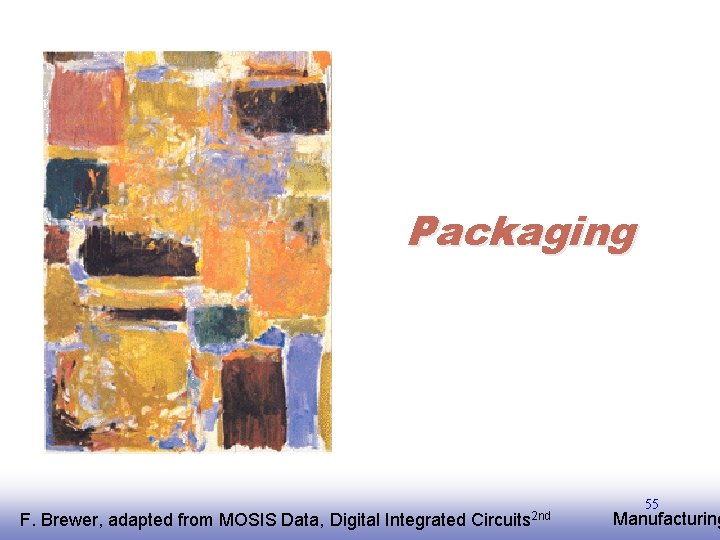 Packaging F. EE 141 Brewer, adapted from MOSIS Data, Digital Integrated Circuits 2 nd