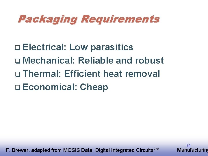 Packaging Requirements q Electrical: Low parasitics q Mechanical: Reliable and robust q Thermal: Efficient