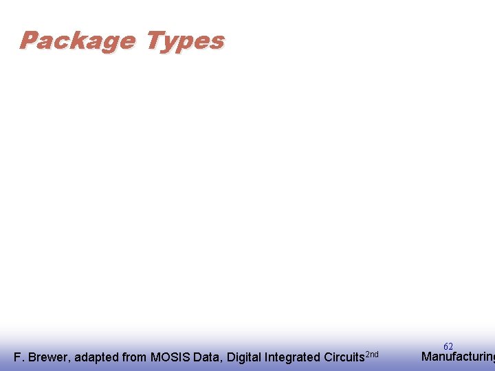 Package Types F. EE 141 Brewer, adapted from MOSIS Data, Digital Integrated Circuits 2